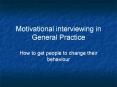 Motivational interviewing in General Practice PowerPoint PPT Presentation