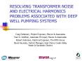 RESOLVING TRANSFORMER NOISE AND ELECTRICAL HARMONICS PROBLEMS ASSOCIATED WITH DEEP WELL PUMPING SYST PowerPoint PPT Presentation