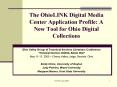 The OhioLINK Digital Media Center Application Profile: A New Tool for Ohio Digital Collections PowerPoint PPT Presentation