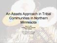 An Assets Approach in Tribal Communities in Northern Minnesota PowerPoint PPT Presentation