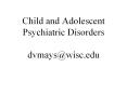 Child and Adolescent Psychiatric Disorders dvmays@wisc.edu PowerPoint PPT Presentation