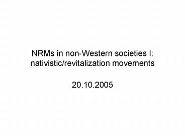 NRMs in nonWestern societies I: nativisticrevitalization movements