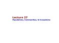 Lecture 27 Populations, Communities, PowerPoint PPT Presentation