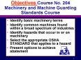Objectives Course No. 204 Machinery and Machine Guarding Standards Course PowerPoint PPT Presentation