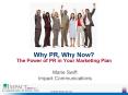 Why PR, Why Now The Power of PR in Your Marketing Plan PowerPoint PPT Presentation