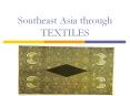 Southeast Asia through TEXTILES PowerPoint PPT Presentation