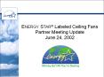 ENERGY STAR Labeled Ceiling Fans Partner Meeting Update June 24, 2002 PowerPoint PPT Presentation