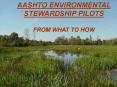 AASHTO ENVIRONMENTAL STEWARDSHIP PILOTS  FROM WHAT TO HOW PowerPoint PPT Presentation