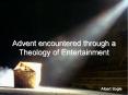 Advent encountered through a Theology of Entertainment PowerPoint PPT Presentation