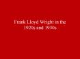 Frank Lloyd Wright in the 1920s and 1930s PowerPoint PPT Presentation
