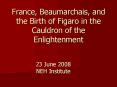 France, Beaumarchais, and the Birth of Figaro in the Cauldron of the Enlightenment PowerPoint PPT Presentation
