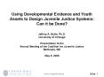 Using Developmental Evidence and Youth Assets to Design Juvenile Justice Systems: Can it be Done Jef PowerPoint PPT Presentation