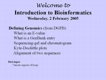 Welcome to Introduction to Bioinformatics Wednesday, 2 February 2005