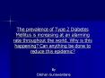 The prevalence of Type 2 Diabetes Mellitus is increasing at an alarming rate throughout the world' W PowerPoint PPT Presentation