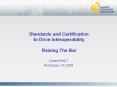 Standards and Certification to Drive Interoperability Raising The Bar PowerPoint PPT Presentation
