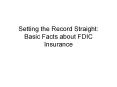 Setting the Record Straight: Basic Facts about FDIC Insurance PowerPoint PPT Presentation