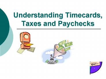 Understanding Timecards, Taxes and Paychecks