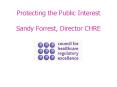 Protecting the Public Interest Sandy Forrest, Director CHRE PowerPoint PPT Presentation