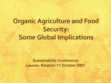 Organic Agriculture and Food Security: Some Global Implications