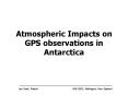 Atmospheric Impacts on GPS observations in Antarctica PowerPoint PPT Presentation