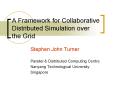 A Framework for Collaborative Distributed Simulation over the Grid PowerPoint PPT Presentation