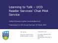 Learning to Talk UCD Reader Services Chat Pilot Service Cathal McCauley cathal'mccauleyucd'ie Presen PowerPoint PPT Presentation