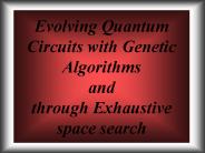 Evolving Quantum Circuits with Genetic Algorithms and through Exhaustive space search