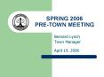SPRING 2006 PRETOWN MEETING PowerPoint PPT Presentation
