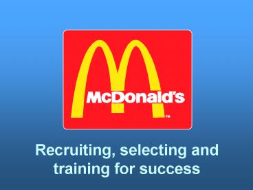 Recruiting, selecting and training for success