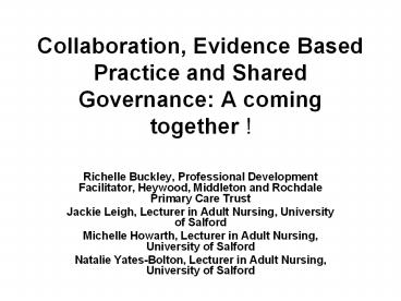 Collaboration, Evidence Based Practice and Shared Governance: A coming together !
