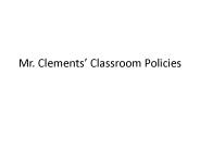 Mr' Clements Classroom Policies