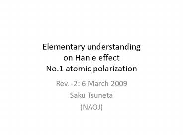 Elementary understanding on Hanle effect No'1 atomic polarization