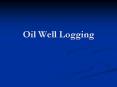 Oil Well Logging PowerPoint PPT Presentation
