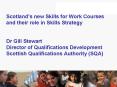 Scotlands new Skills for Work Courses and their role in Skills Strategy Dr Gill Stewart Director of PowerPoint PPT Presentation