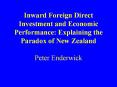 Inward Foreign Direct Investment and Economic Performance: Explaining the Paradox of New Zealand Peter Enderwick PowerPoint PPT Presentation