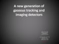 A new generation of gaseous tracking and imaging detectors PowerPoint PPT Presentation