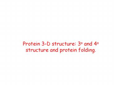Protein%203-D%20structure:%203o%20and%204o%20structure%20and%20protein%20folding.