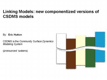 Linking Models: new componentized versions of CSDMS models