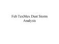 Feb TexMex Dust Storm Analysis PowerPoint PPT Presentation