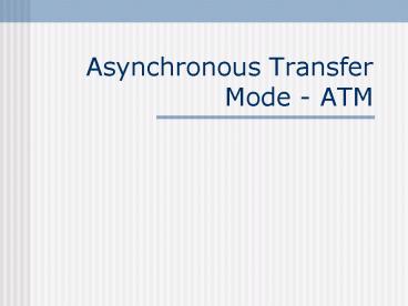 Asynchronous Transfer Mode ATM presentation | free to view