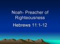 Noah- Preacher of Righteousness PowerPoint PPT Presentation