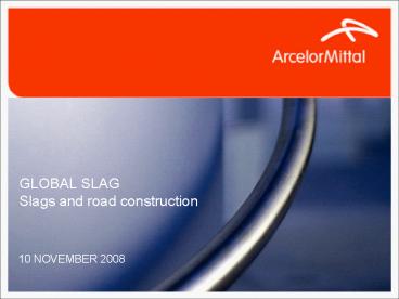 GLOBAL SLAG Slags and road construction