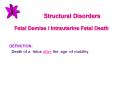 Structural Disorders Fetal Demise / Intrauterine Fetal Death PowerPoint PPT Presentation