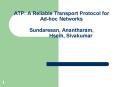 ATP: A Reliable Transport Protocol for Ad-hoc Networks Sundaresan, Anantharam,        Hseih, Sivakumar PowerPoint PPT Presentation