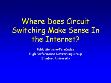 Where Does Circuit Switching Make Sense In the Internet