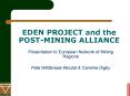 EDEN PROJECT and the POSTMINING ALLIANCE PowerPoint PPT Presentation