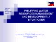 PHILIPPINE WATER RESOURCES MANAGEMENT AND DEVELOPMENT: A SITUATIONER PowerPoint PPT Presentation