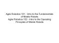 Agile Robotics 101 Intro to the Fundamentals of Mobile Robots Agile Robotics 102 Intro to the Operat PowerPoint PPT Presentation