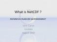 What is NetCDF ? And what are its plans for world domination? PowerPoint PPT Presentation