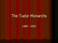 The Tudor Monarchs PowerPoint PPT Presentation